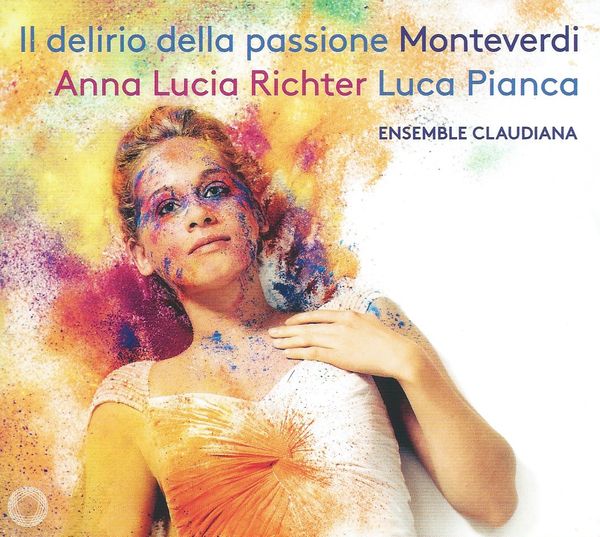 Il delirio della passione: Anna Lucia Richter sings Monteverdi