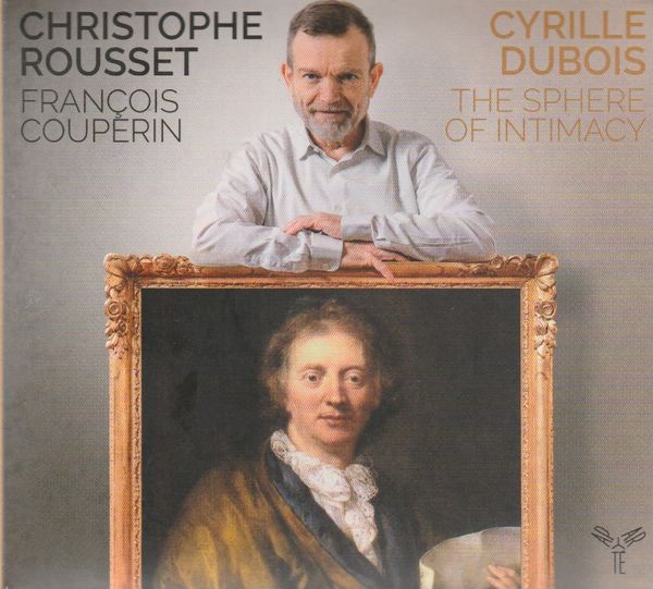 The Sphere of Intimacy: Cyrille Dubois, Christophe Rousset, and François Couperin
