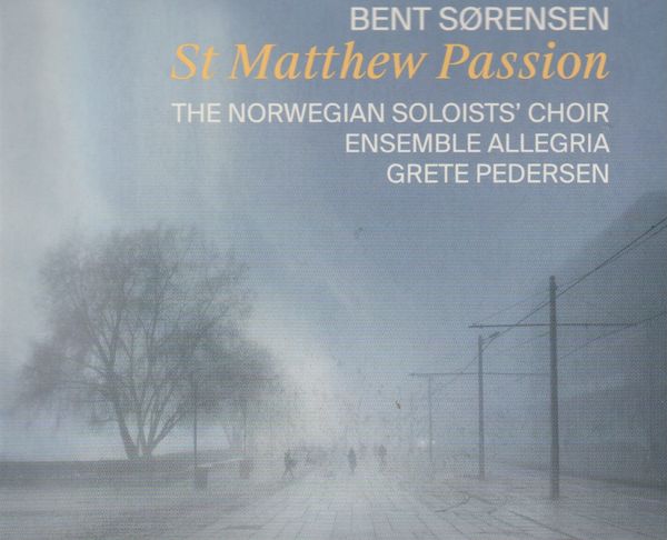 Bent Sørensen’s stunning St Matthew Passion