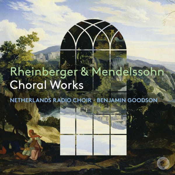 Rheinberger and Mendelssohn: Radiant choral works