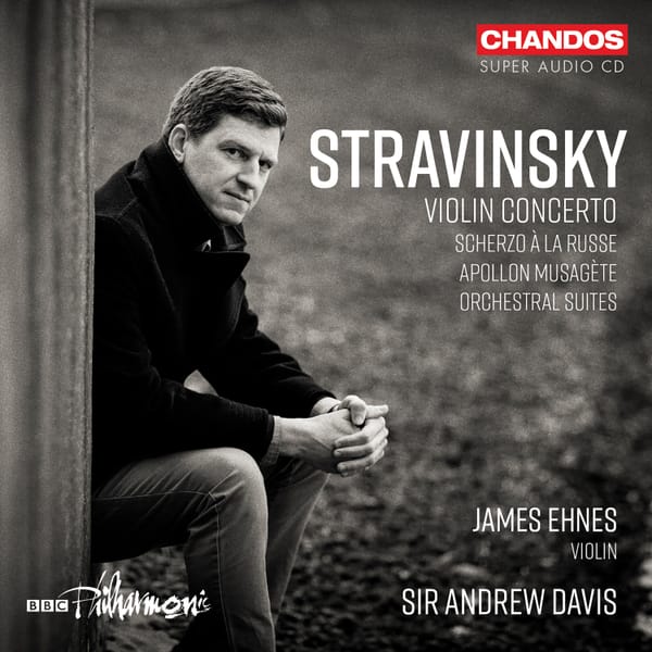 Stravinsky: James Ehnes in the Violin Concerto, plus much more