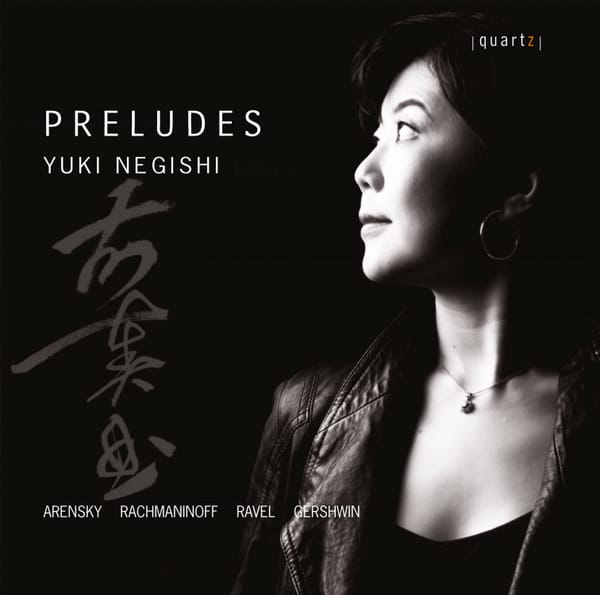 Yuki Negishi's “Preludes”: Arensky, Rachmaninoff, Ravel, Gershwin